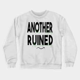 Another Fine Day Ruined by Responsibility Crewneck Sweatshirt